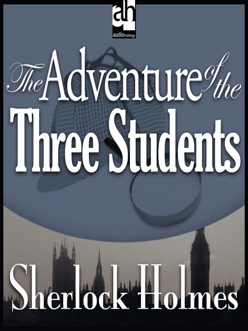 Title details for The Adventure of the Three Students by Sir Arthur Conan Doyle - Available